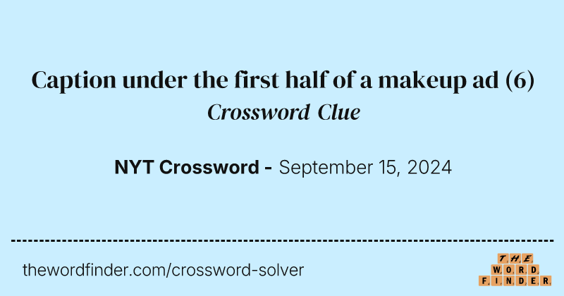 Caption under the first half of a makeup ad crossword clue image