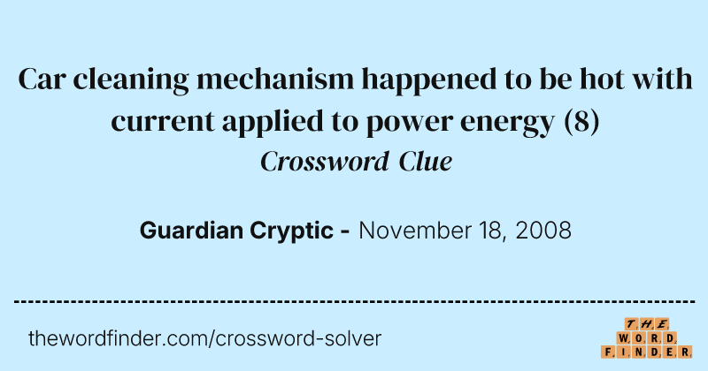 Car cleaning mechanism happened to be hot with current applied to power energy crossword clue image