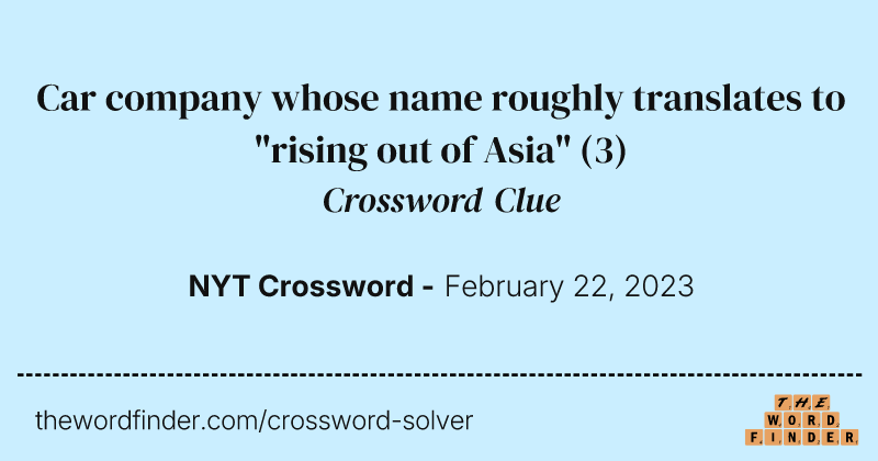 Car company whose name roughly translates to "rising out of Asia" crossword clue image