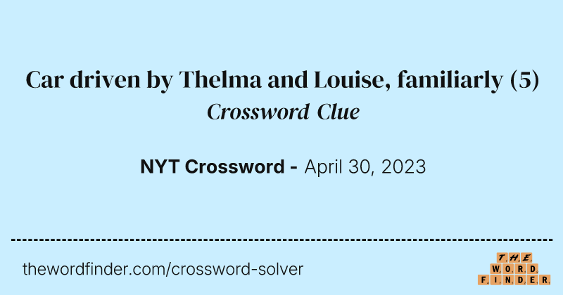 Car driven by Thelma and Louise, familiarly crossword clue image