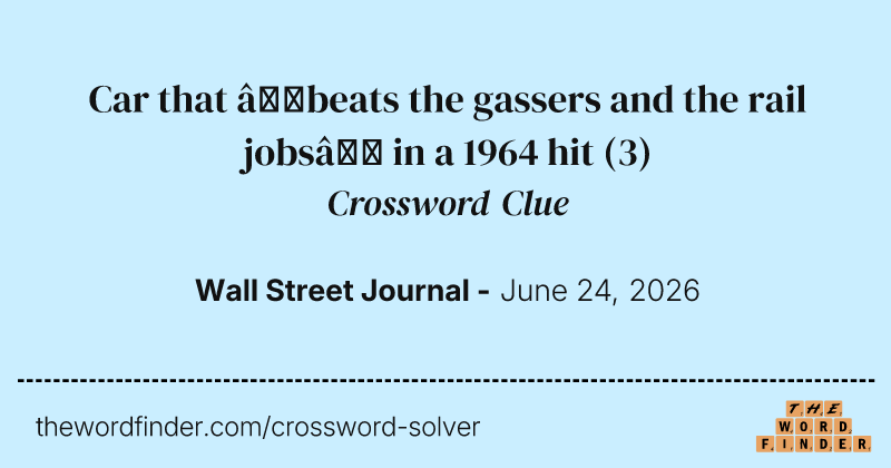 Car that “beats the gassers and the rail jobs” in a 1964 hit crossword clue image