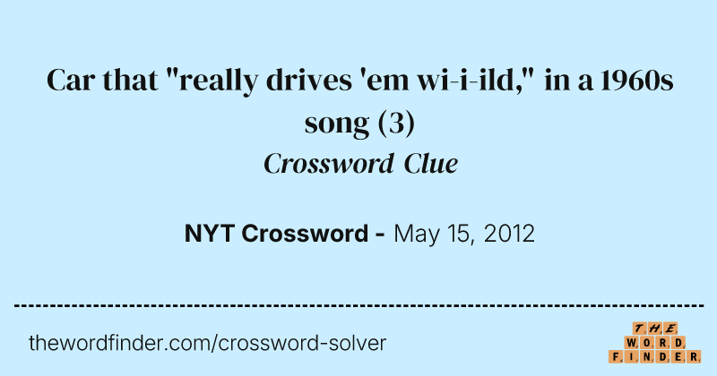 Car that "really drives 'em wi-i-ild," in a 1960s song crossword clue image