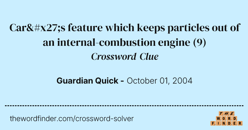 Car's feature which keeps particles out of an internal-combustion engine crossword clue image
