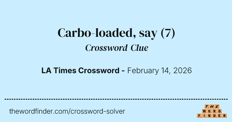 Carbo-loaded, say crossword clue image