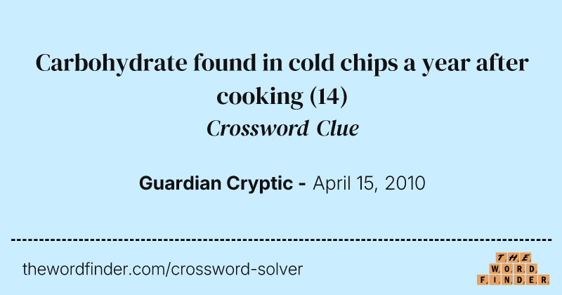 Carbohydrate found in cold chips a year after cooking crossword clue image