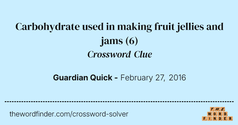Carbohydrate used in making fruit jellies and jams crossword clue image