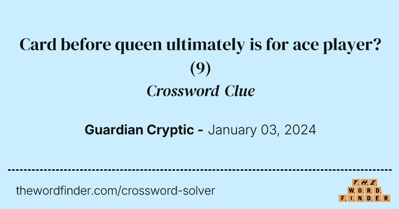 Card before queen ultimately is for ace player? crossword clue image