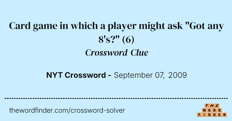 Card game in which a player might ask "Got any 8's?" crossword clue image