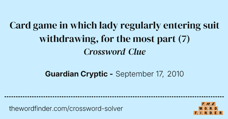 Card game in which lady regularly entering suit withdrawing, for the most part crossword clue image