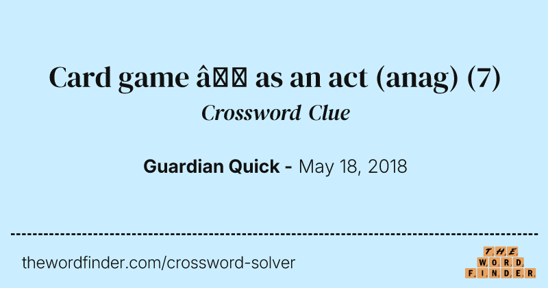 Card game — as an act (anag) crossword clue image