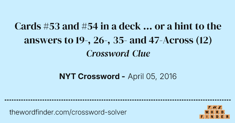 Cards #53 and #54 in a deck ... or a hint to the answers to 19-, 26-, 35- and 47-Across crossword clue image