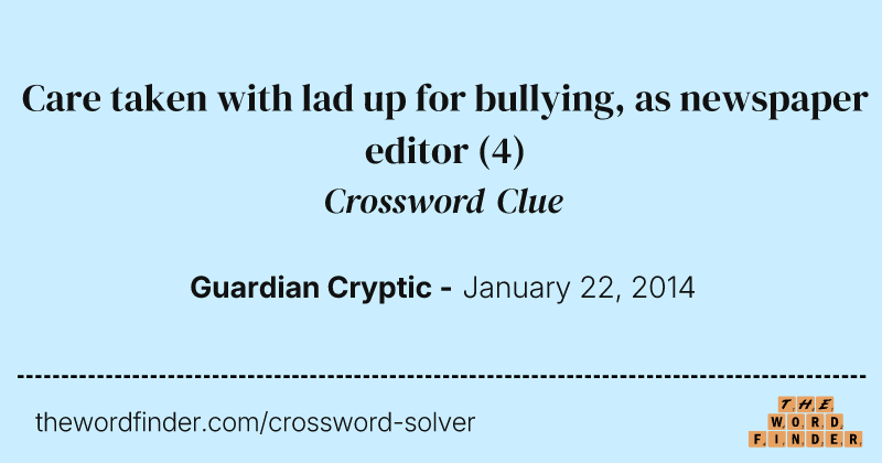 Care taken with lad up for bullying, as newspaper editor crossword clue image
