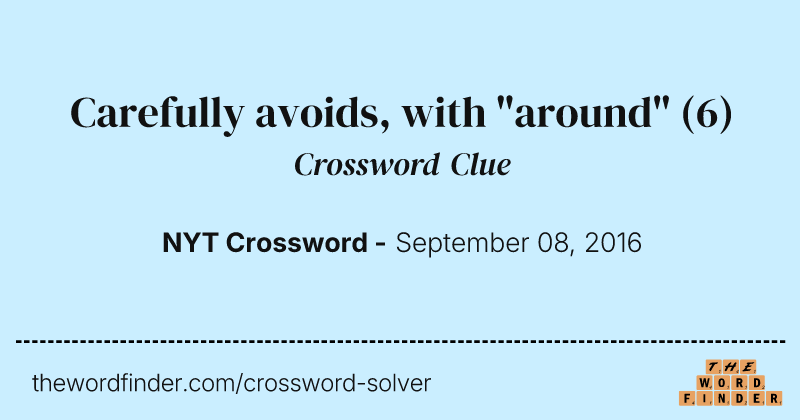 Carefully avoids, with "around" crossword clue image
