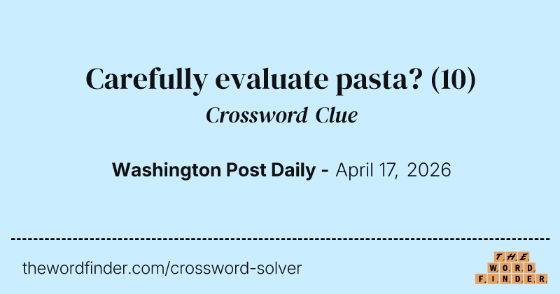 Carefully evaluate pasta? crossword clue image