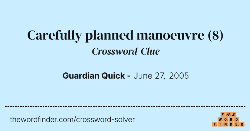 Carefully planned manoeuvre crossword clue image