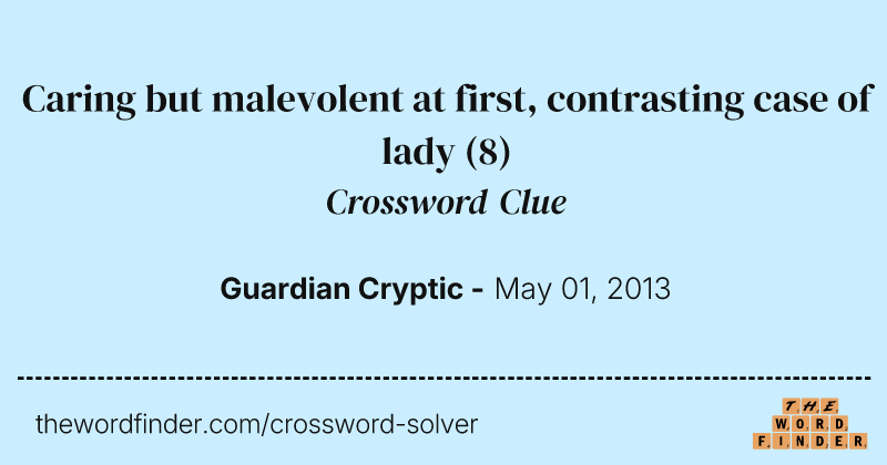 Caring but malevolent at first, contrasting case of lady crossword clue image