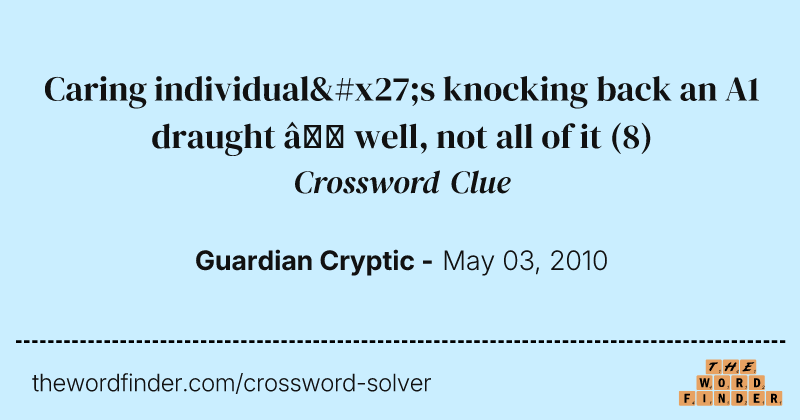 Caring individual's knocking back an A1 draught — well, not all of it crossword clue image