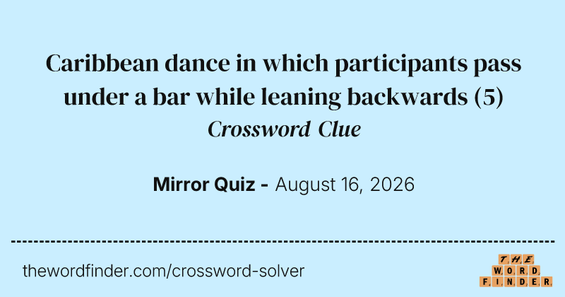 Caribbean dance in which participants pass under a bar while leaning backwards crossword clue image