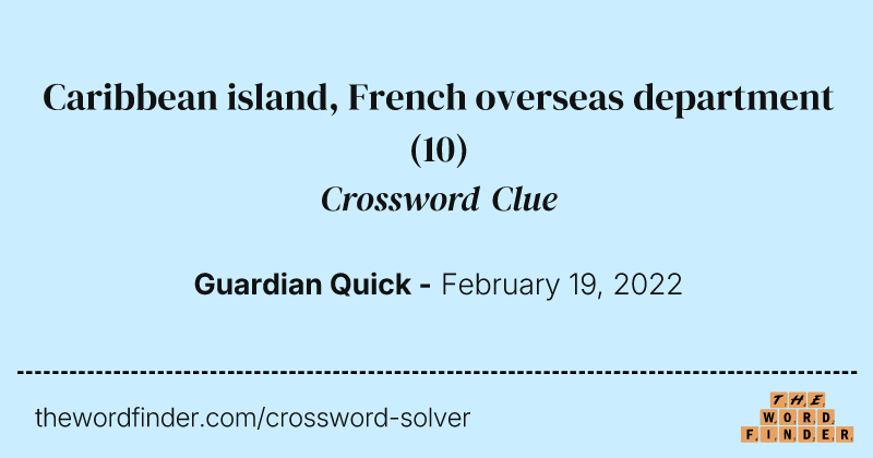 Caribbean island, French overseas department crossword clue image