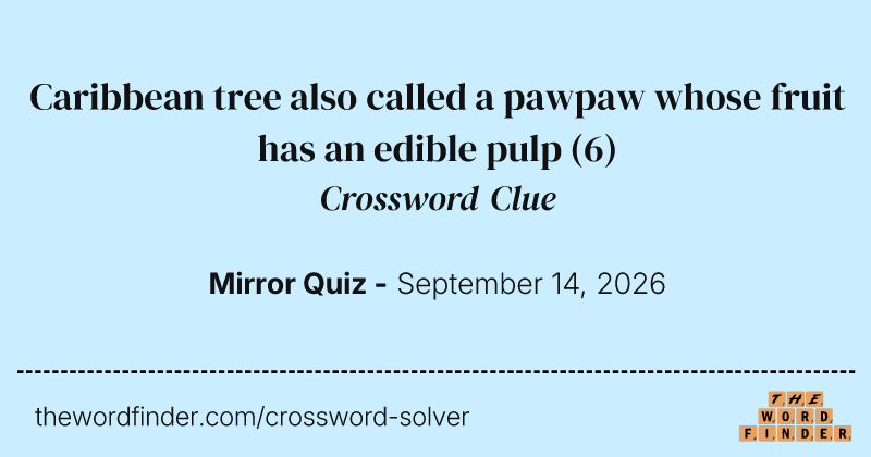 Caribbean tree also called a pawpaw whose fruit has an edible pulp crossword clue image