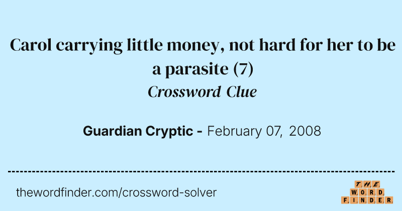 Carol carrying little money, not hard for her to be a parasite crossword clue image
