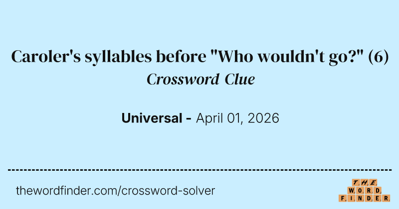 Caroler's syllables before "Who wouldn't go?" crossword clue image