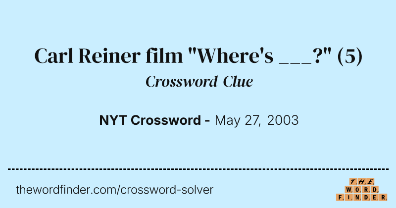 Carl Reiner film "Where's ___?" crossword clue image