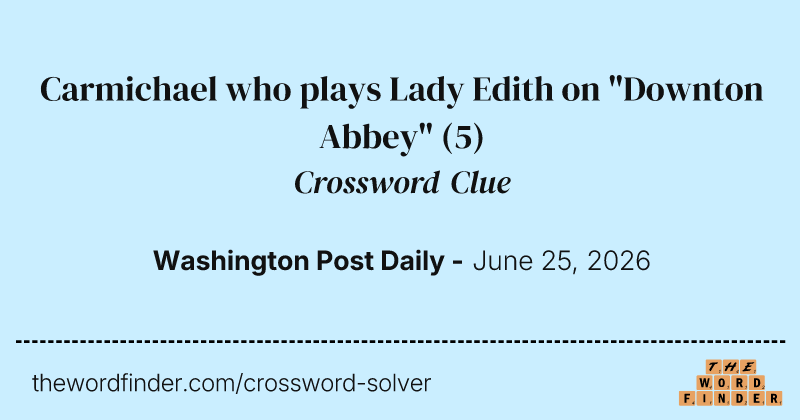 Carmichael who plays Lady Edith on "Downton Abbey" crossword clue image