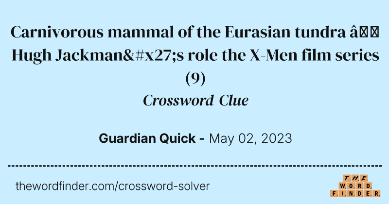 Carnivorous mammal of the Eurasian tundra — Hugh Jackman's role the X-Men film series crossword clue image