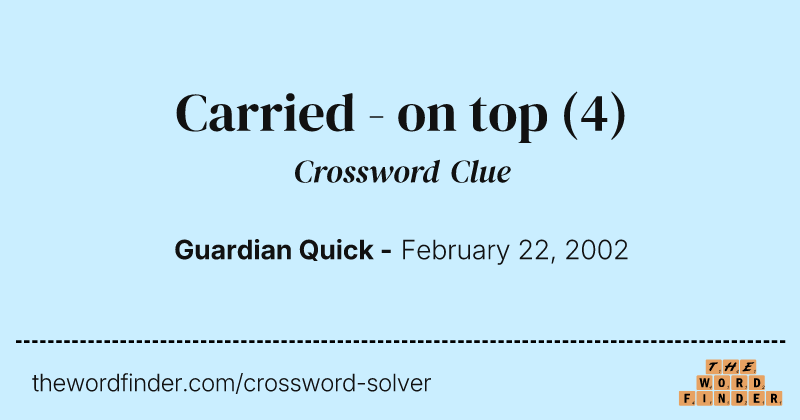 Carried - on top crossword clue image