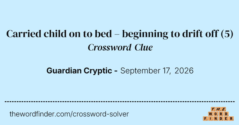 Carried child on to bed – beginning to drift off crossword clue image