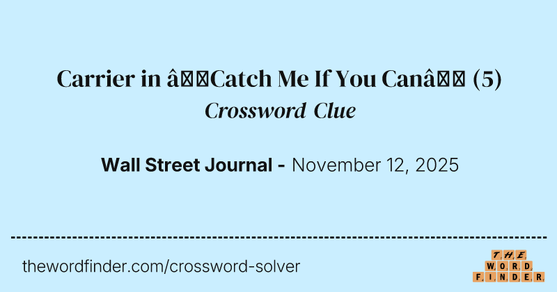 Carrier in “Catch Me If You Can” crossword clue image