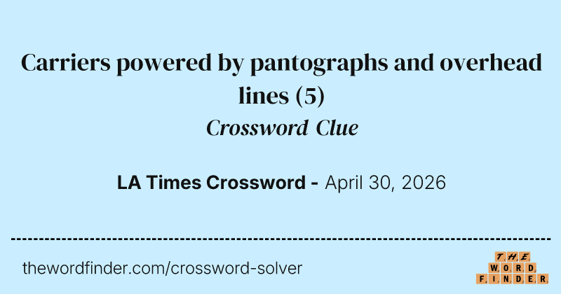 Carriers powered by pantographs and overhead lines crossword clue image