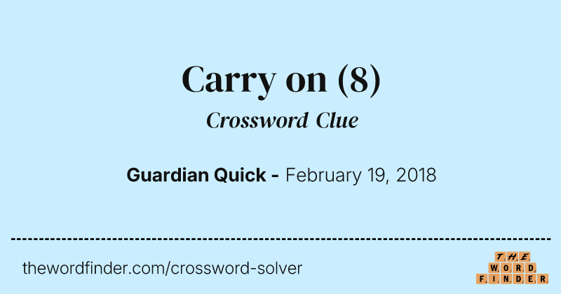 Carry on crossword clue image
