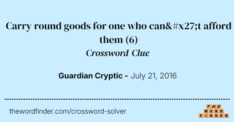 Carry round goods for one who can't afford them crossword clue image