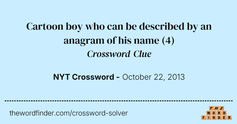 Cartoon boy who can be described by an anagram of his name crossword clue image