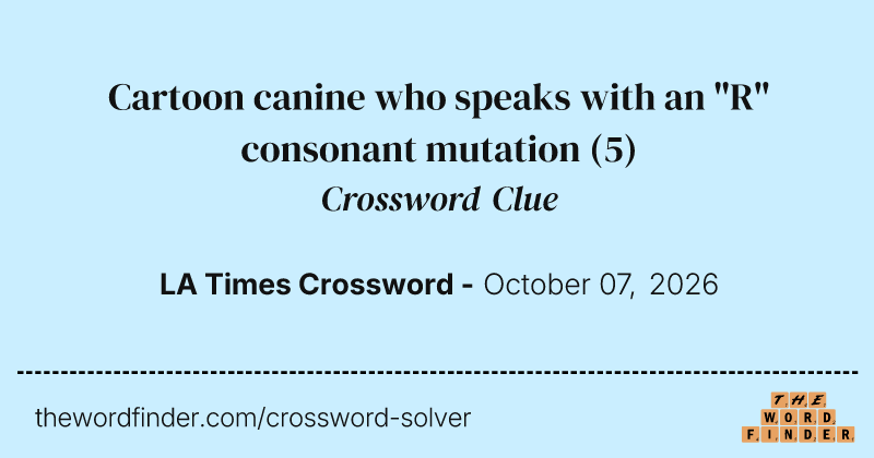 Cartoon canine who speaks with an "R" consonant mutation crossword clue image