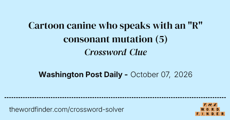 Cartoon canine who speaks with an "R" consonant mutation crossword clue image