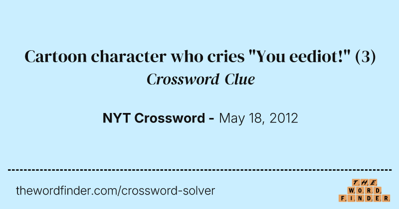 Cartoon character who cries "You eediot!" crossword clue image