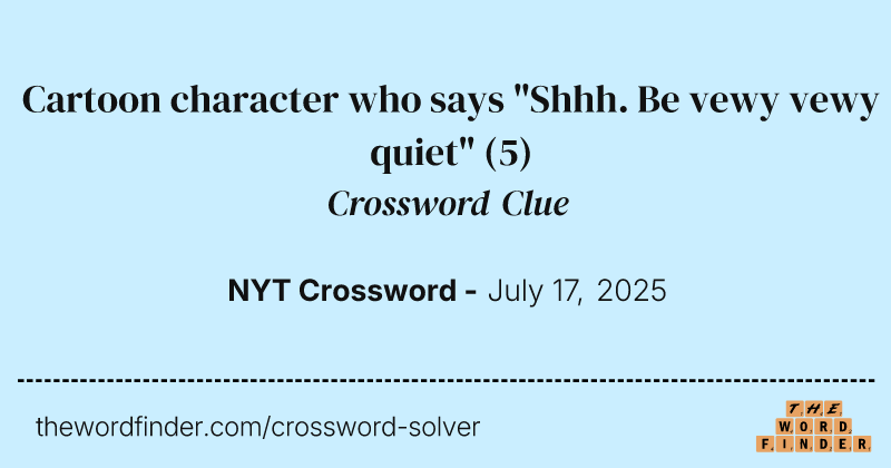 Cartoon character who says "Shhh. Be vewy vewy quiet" crossword clue image