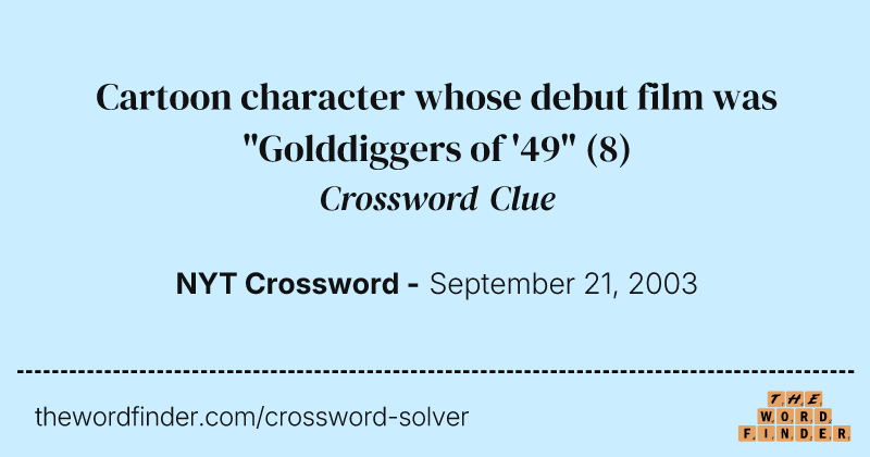 Cartoon character whose debut film was "Golddiggers of '49" crossword clue image