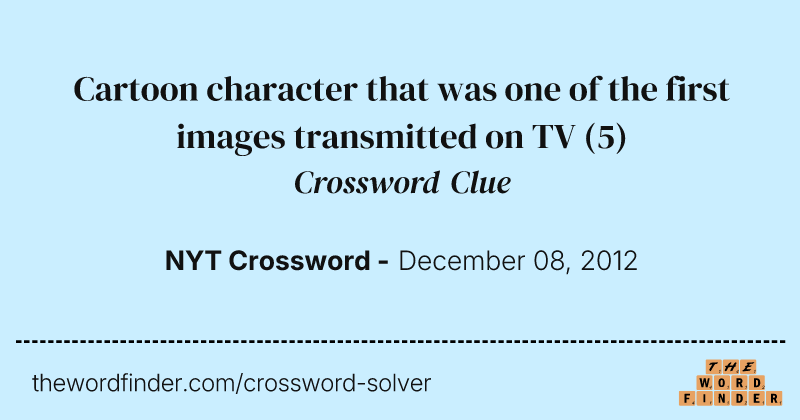 Cartoon character that was one of the first images transmitted on TV crossword clue image
