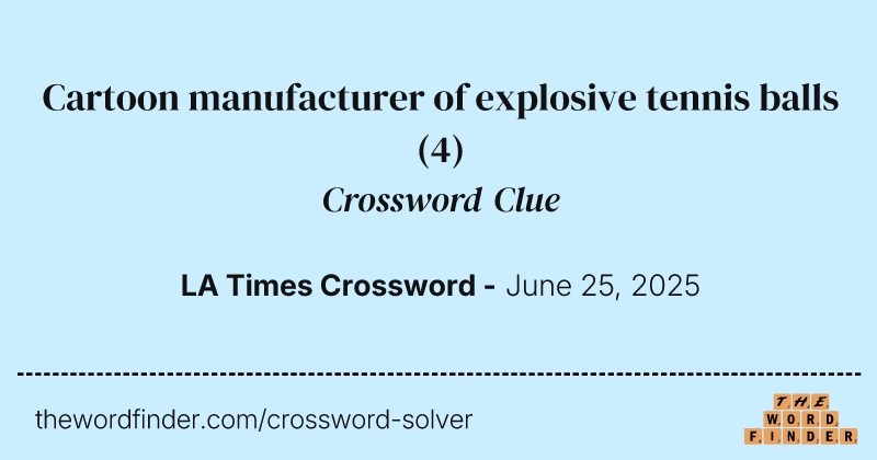 Cartoon manufacturer of explosive tennis balls crossword clue image