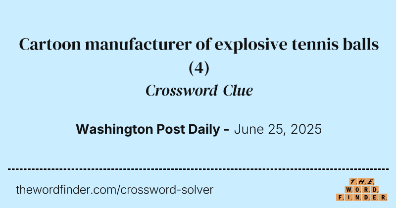 Cartoon manufacturer of explosive tennis balls crossword clue image