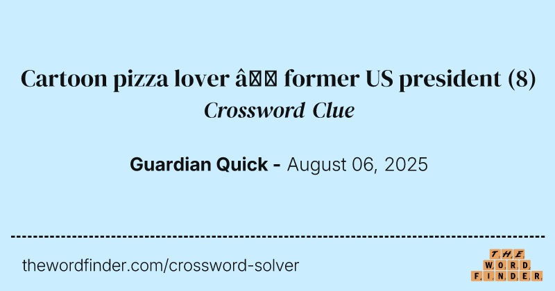 Cartoon pizza lover – former US president crossword clue image