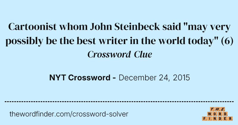 Cartoonist whom John Steinbeck said "may very possibly be the best writer in the world today" crossword clue image