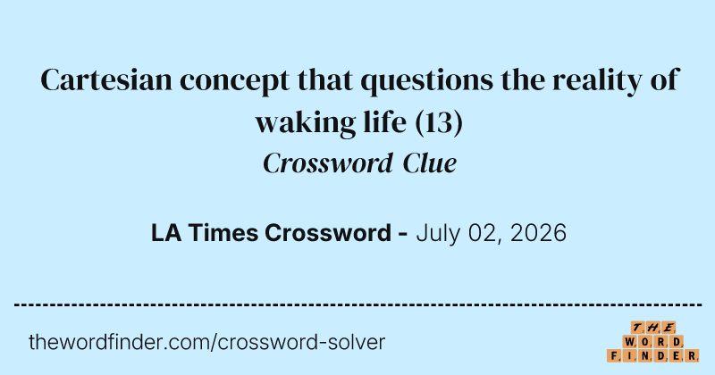 Cartesian concept that questions the reality of waking life crossword clue image