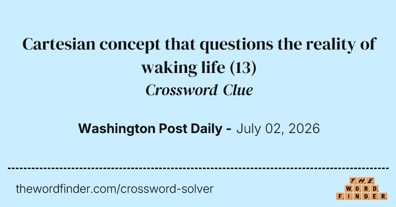 Cartesian concept that questions the reality of waking life crossword clue image