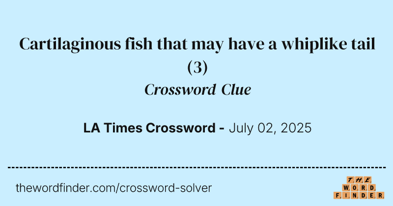 Cartilaginous fish that may have a whiplike tail crossword clue image