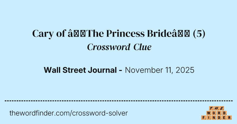 Cary of “The Princess Bride” crossword clue image